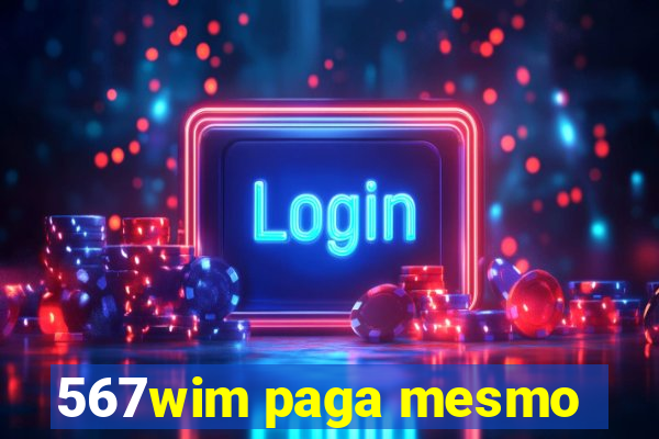 567wim paga mesmo